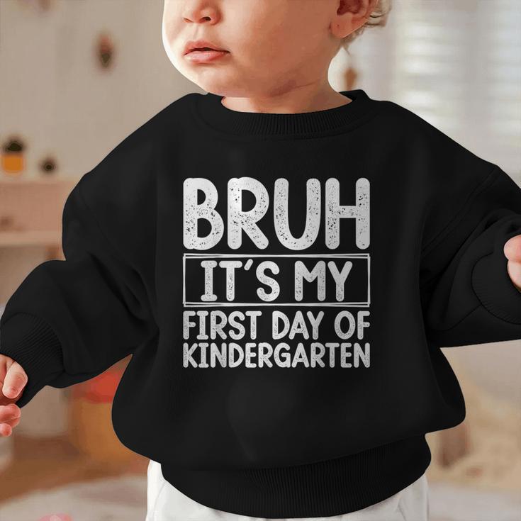 Bruh Its My First Day Of Kindergarten Back To School Boy Kid Graphic Toddler Sweatshirt Bruh Its My First Day Of Kindergarten Back To School Boy Kid Graphic Toddler Sweatshirt