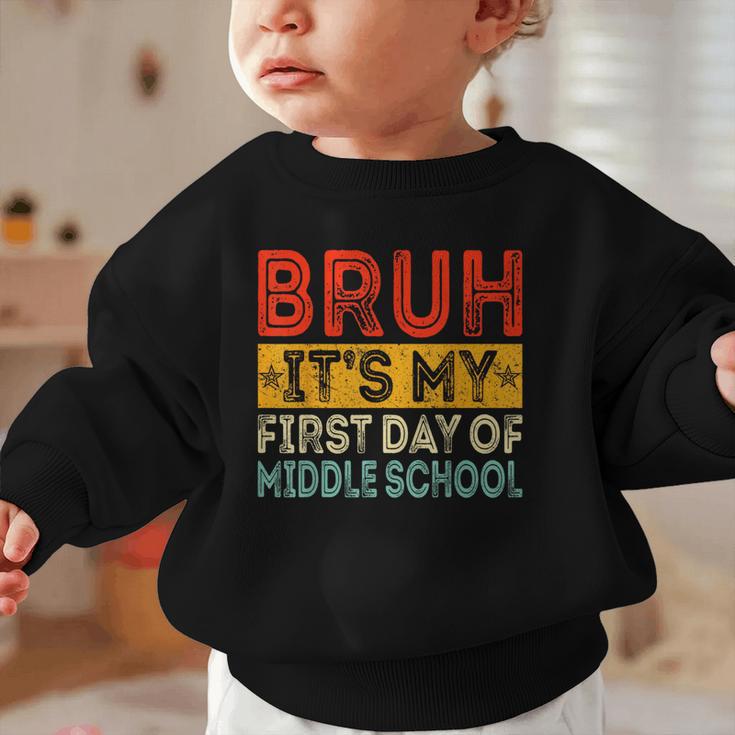Bruh It's My First Day Of Middle School Back To School Graphic Toddler Sweatshirt