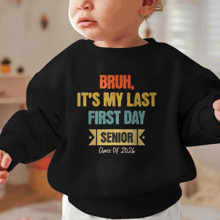 Bruh It's My Last First Day Senior 2026 Back To School Graphic Toddler Sweatshirt Bruh It's My Last First Day Senior 2026 Back To School Graphic Toddler Sweatshirt