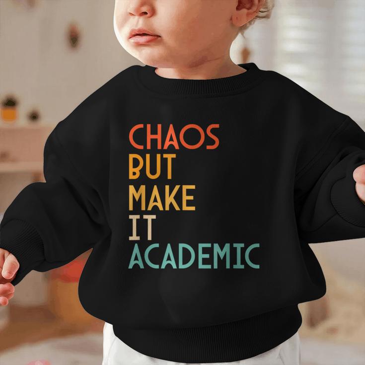 Chaos But Make It Academic Retro Back To School Graphic Toddler Sweatshirt Chaos But Make It Academic Retro Back To School Graphic Toddler Sweatshirt