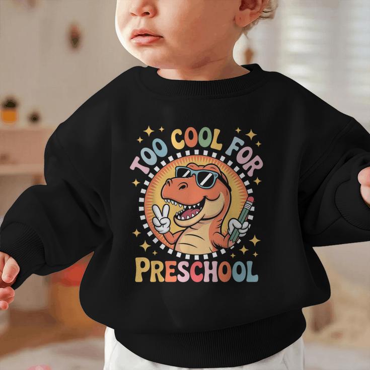Too Cool For Preschool Dinosaur T-Rex Back To School Graphic Toddler Sweatshirt Too Cool For Preschool Dinosaur T-Rex Back To School Graphic Toddler Sweatshirt