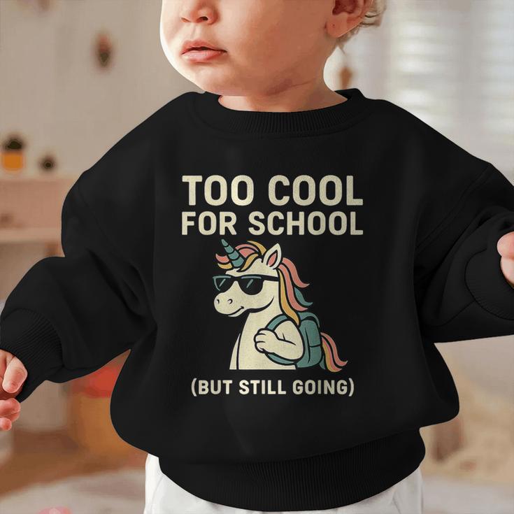 Too Cool For School Unicorn Back To School Humor Graphic Toddler Sweatshirt Too Cool For School Unicorn Back To School Humor Graphic Toddler Sweatshirt