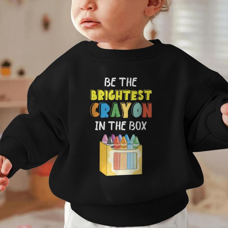 Crayon Be The Brightest Students Crayons Back To School Graphic Toddler Sweatshirt Crayon Be The Brightest Students Crayons Back To School Graphic Toddler Sweatshirt