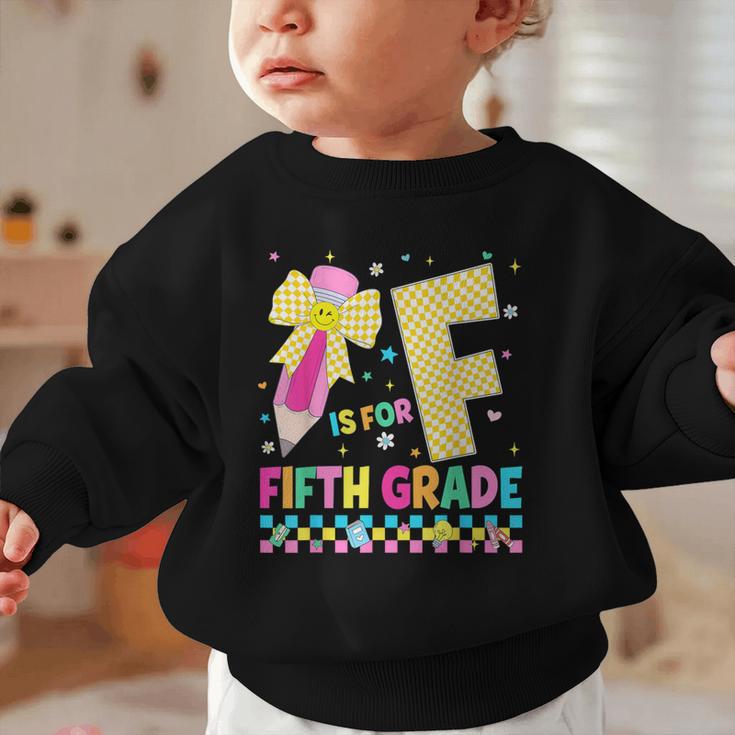 F Is For Fifth Grade Back To School Pencil Bow 5th Grade Kid Graphic Toddler Sweatshirt F Is For Fifth Grade Back To School Pencil Bow 5th Grade Kid Graphic Toddler Sweatshirt