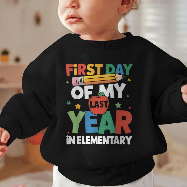 First Day Of My Last Year In Elementary Back To School Graphic Toddler Sweatshirt First Day Of My Last Year In Elementary Back To School Graphic Toddler Sweatshirt
