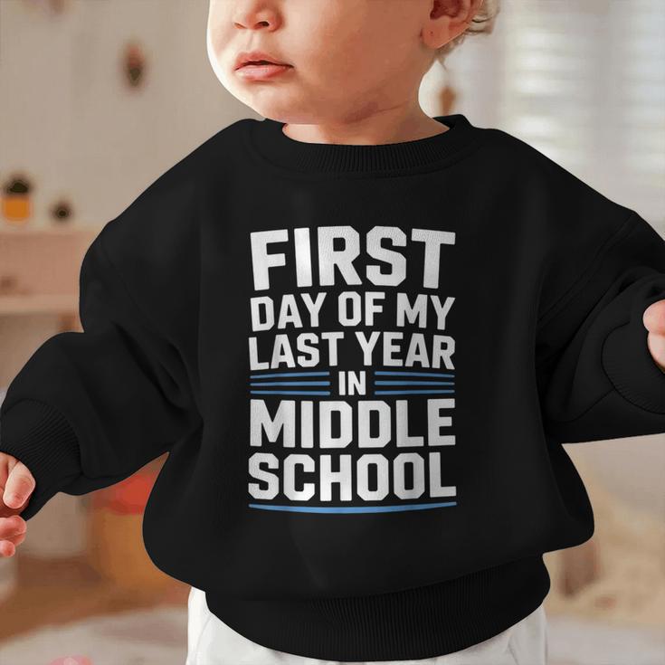 First Day Of My Last Year In Middle School Back To School Graphic Toddler Sweatshirt