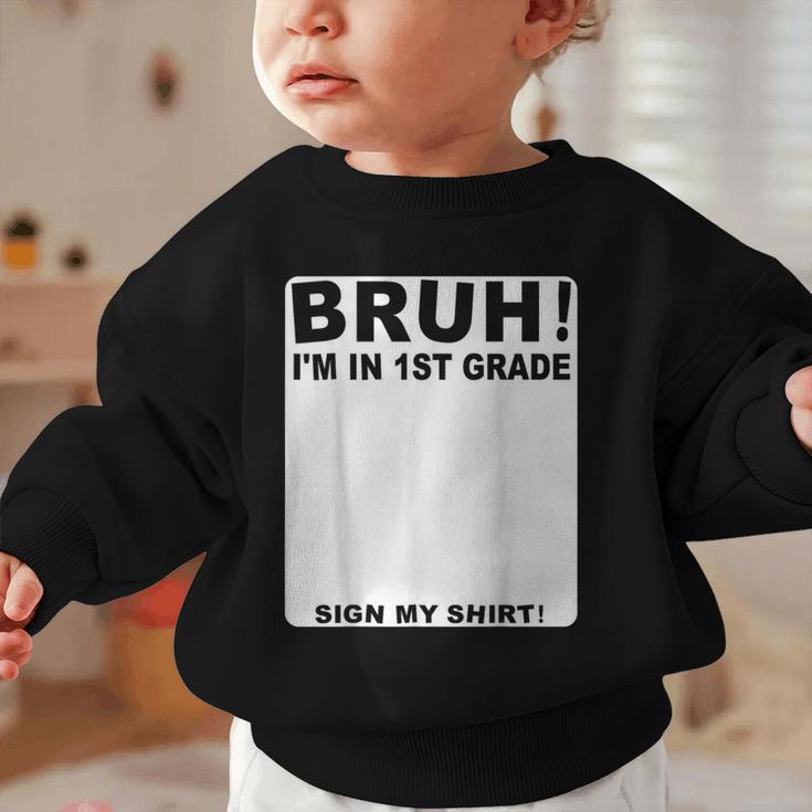 Happy Back To School Boys Girls Bruh Im In 1st Grade Sign My Graphic Toddler Sweatshirt Happy Back To School Boys Girls Bruh Im In 1st Grade Sign My Graphic Toddler Sweatshirt