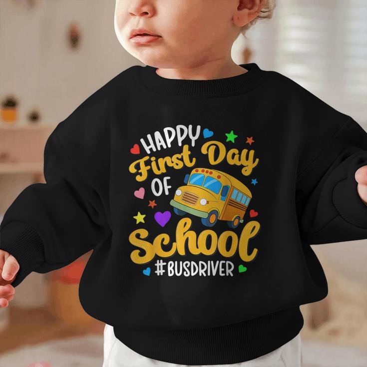 Happy First Day Of School Bus Driver Back To School Graphic Toddler Sweatshirt Happy First Day Of School Bus Driver Back To School Graphic Toddler Sweatshirt