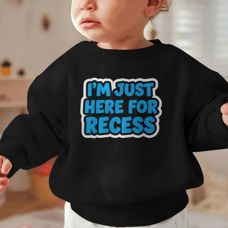 I'm Just Here For Recess Back To School Boys First Day Graphic Toddler Sweatshirt