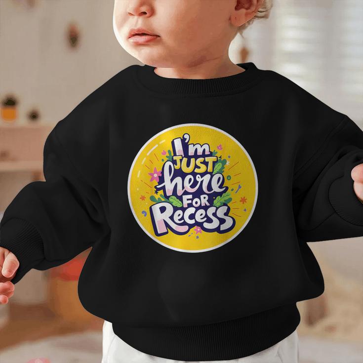 I'm Just Here For Recess Back To School Girl First Day Graphic Toddler Sweatshirt I'm Just Here For Recess Back To School Girl First Day Graphic Toddler Sweatshirt