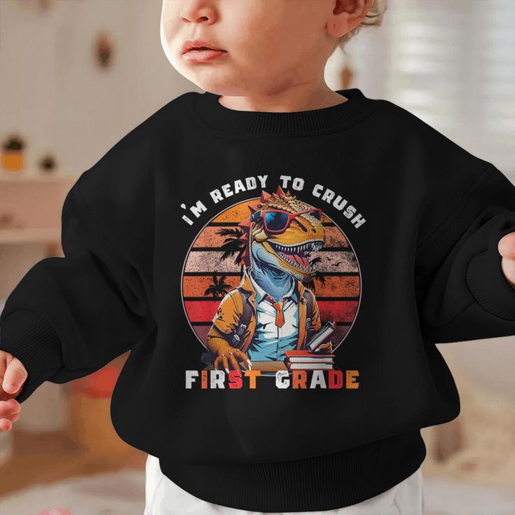 I'm Ready To Crush First Grade DinosaurRex Back To School Graphic Toddler Sweatshirt I'm Ready To Crush First Grade DinosaurRex Back To School Graphic Toddler Sweatshirt