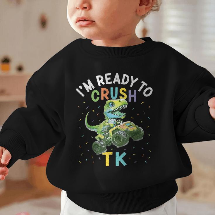 I'm Ready To Crush TK Dinosaur Back To School TK Kid Graphic Toddler Sweatshirt