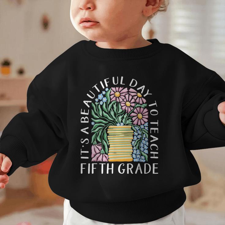 It's A Beautiful Day To Teach Fifth Grade Back To School Graphic Toddler Sweatshirt It's A Beautiful Day To Teach Fifth Grade Back To School Graphic Toddler Sweatshirt