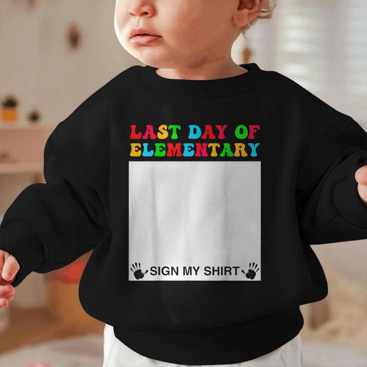 Last Day Of Elementary Sign My Shirt Back To School Graphic Toddler Sweatshirt Last Day Of Elementary Sign My Shirt Back To School Graphic Toddler Sweatshirt