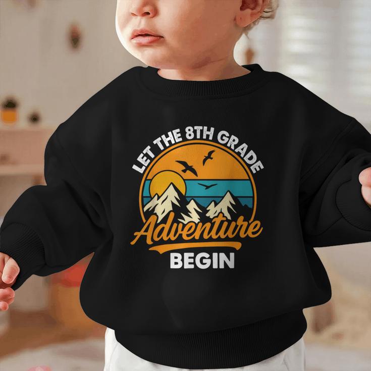 Let The 8th Grade Adventure Begin Back To School Graphic Toddler Sweatshirt Let The 8th Grade Adventure Begin Back To School Graphic Toddler Sweatshirt