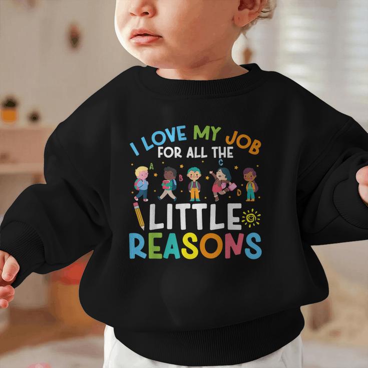 I Love My Job For All The Little Reasons Back To School Graphic Toddler Sweatshirt I Love My Job For All The Little Reasons Back To School Graphic Toddler Sweatshirt