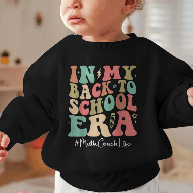 Math Coach In My Back To School Era Women Groovy Graphic Toddler Sweatshirt Math Coach In My Back To School Era Women Groovy Graphic Toddler Sweatshirt