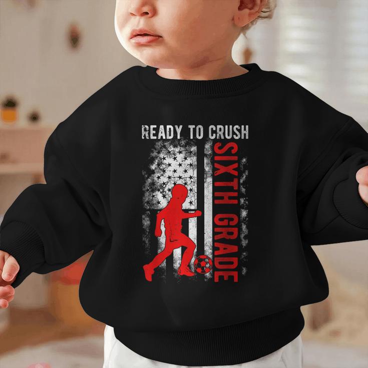 Ready To Crush Sixth Grade Soccer USA Flag Back To School Graphic Toddler Sweatshirt Ready To Crush Sixth Grade Soccer USA Flag Back To School Graphic Toddler Sweatshirt
