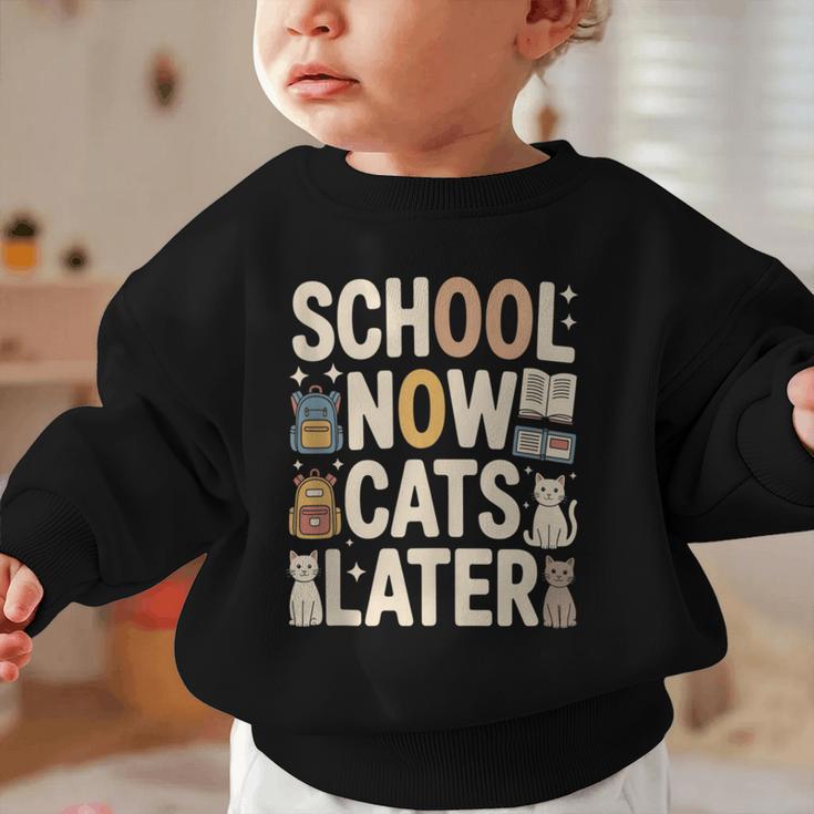 School Now Cats Later Back To School Graphic Toddler Sweatshirt School Now Cats Later Back To School Graphic Toddler Sweatshirt