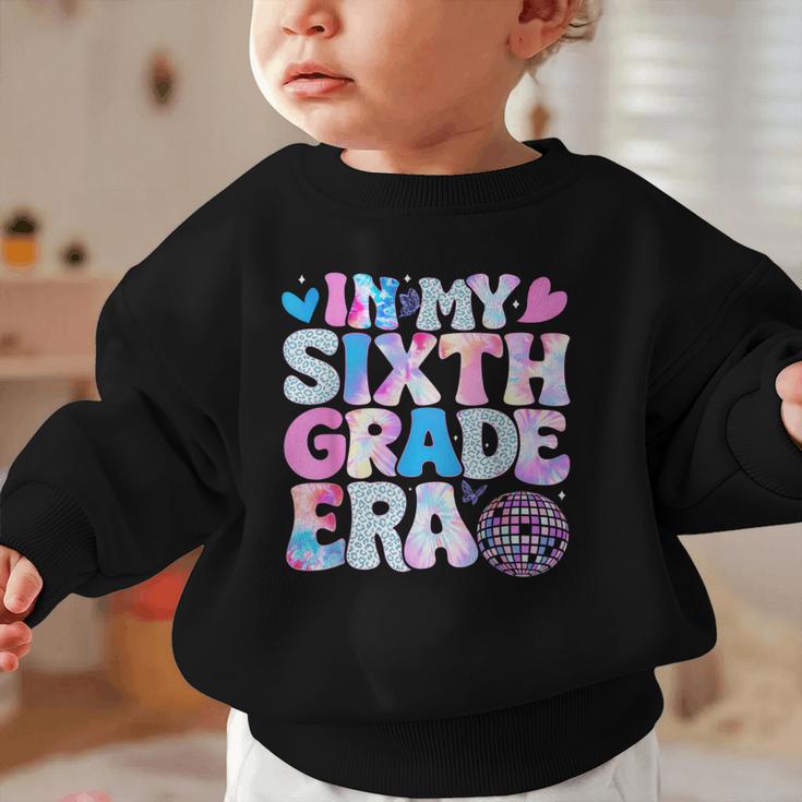 In My Sixth Grade Era Cool 6th Grade Tie Dye Back To School Graphic Toddler Sweatshirt In My Sixth Grade Era Cool 6th Grade Tie Dye Back To School Graphic Toddler Sweatshirt