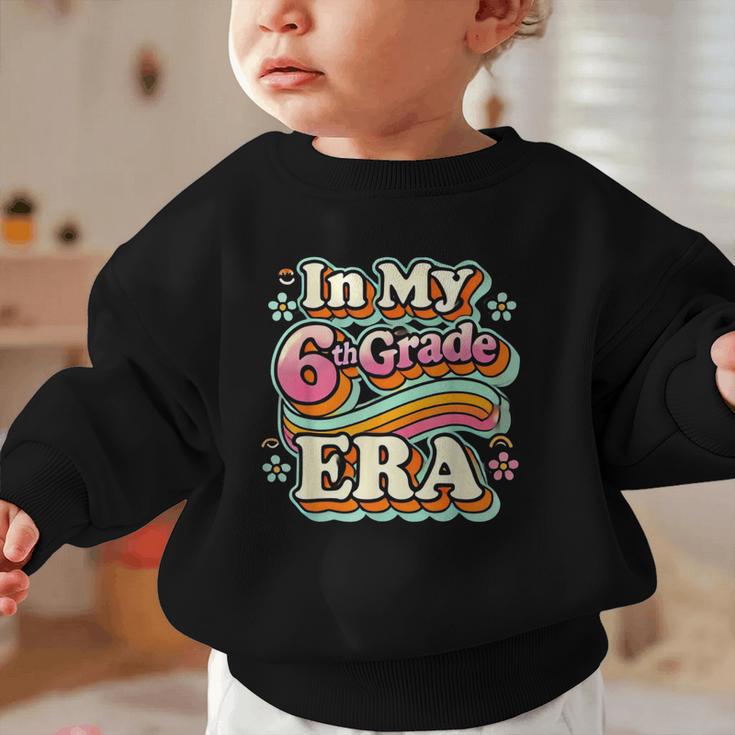 In My Sixth Grade Era Retro 6th Grade Back To School Graphic Toddler Sweatshirt