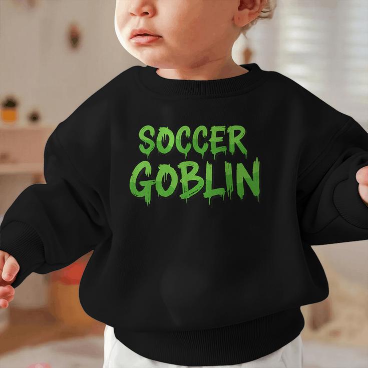 Soccer Goblin Back To School Soccer Player Game Gear Graphic Toddler Sweatshirt Soccer Goblin Back To School Soccer Player Game Gear Graphic Toddler Sweatshirt