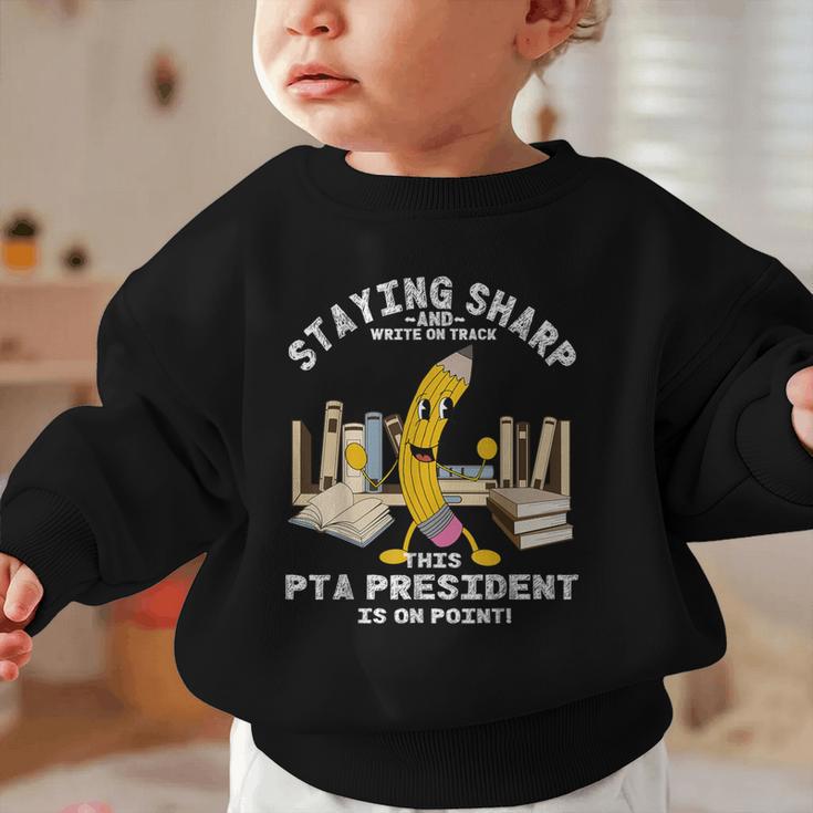 Stay Sharp PTA President Back To School Pencil Graphic Toddler Sweatshirt
