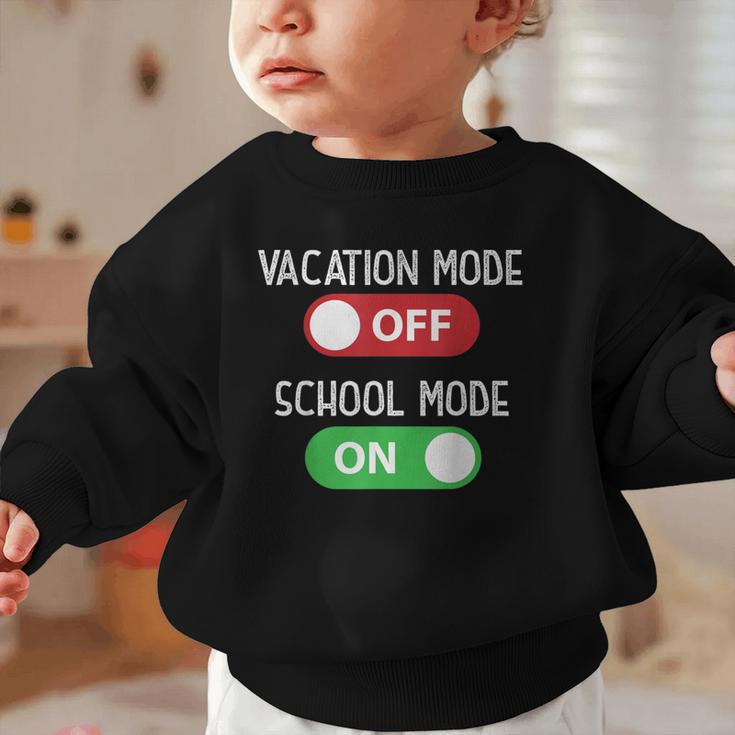 Vacation Mode Off School Mode On Back To School Switch Graphic Toddler Sweatshirt Vacation Mode Off School Mode On Back To School Switch Graphic Toddler Sweatshirt