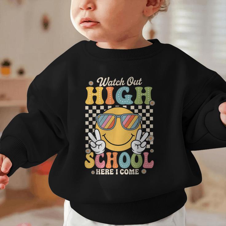 Watch Out Highschool Here I Come Back To School Highschool Graphic Toddler Sweatshirt Watch Out Highschool Here I Come Back To School Highschool Graphic Toddler Sweatshirt