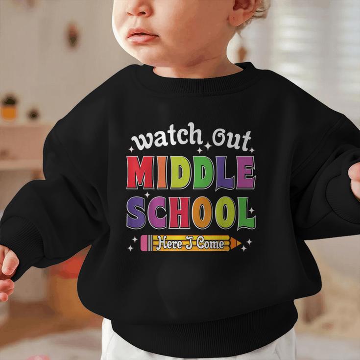 Watch Out Middle School Here I Come Back To School Graphic Toddler Sweatshirt