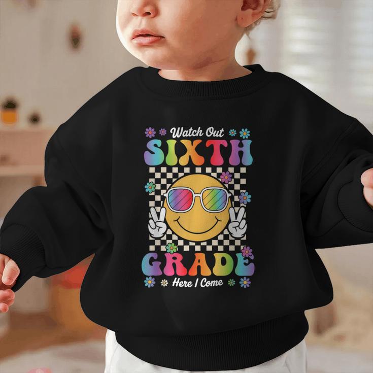 Watch Out Sixth Grade Here I Come Back To School 6th Grade Graphic Toddler Sweatshirt Watch Out Sixth Grade Here I Come Back To School 6th Grade Graphic Toddler Sweatshirt