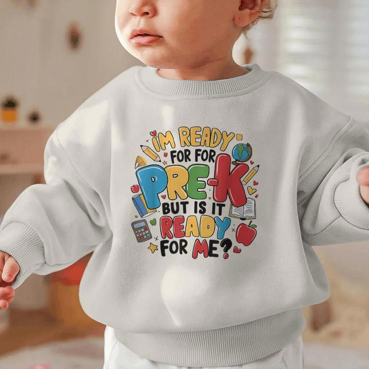 I'm Ready For Pre-K But Is It Ready For Me Back To School Graphic Toddler Sweatshirt