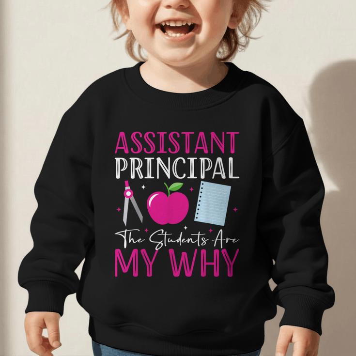 Assistant Principal The Students Are My Why Back To School Graphic Toddler Sweatshirt