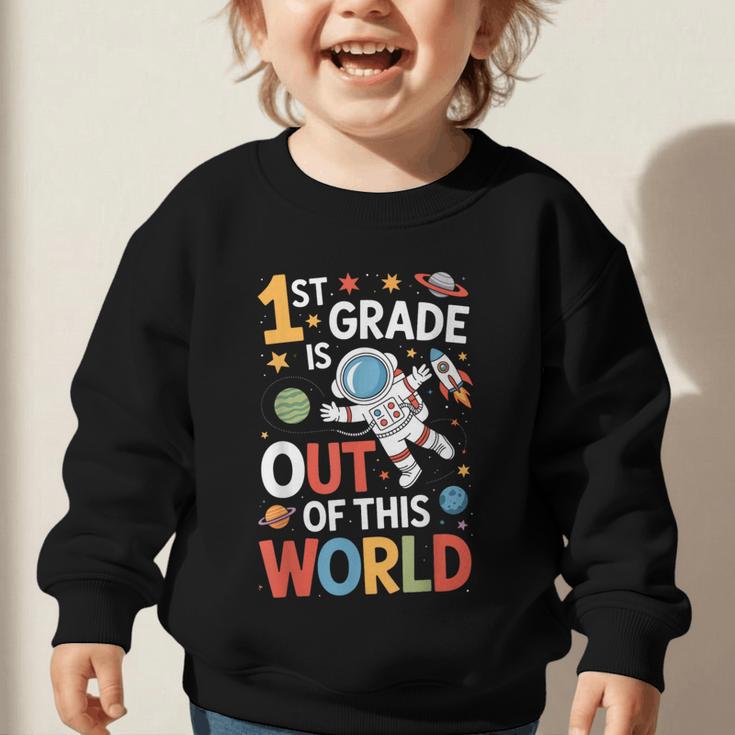 Back To School 1st Grade Is Out Of This World Graphic Toddler Sweatshirt Back To School 1st Grade Is Out Of This World Graphic Toddler Sweatshirt
