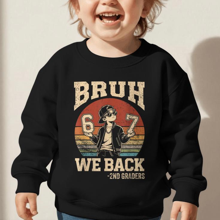 Back To School Bruh We Back 2nd Grade 6 7 First Day School Graphic Toddler Sweatshirt Back To School Bruh We Back 2nd Grade 6 7 First Day School Graphic Toddler Sweatshirt