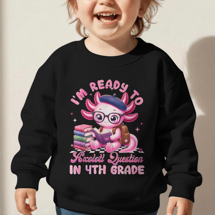 Back To School I'm Ready To Axolotl Question In 4th Grade Graphic Toddler Sweatshirt Back To School I'm Ready To Axolotl Question In 4th Grade Graphic Toddler Sweatshirt