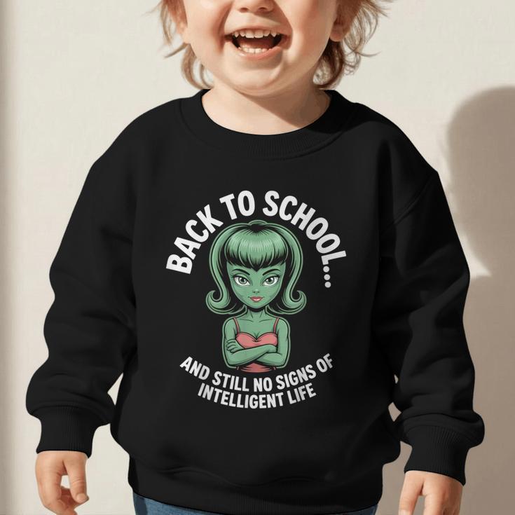 Back To School And Still No Signs Of Intelligent Life Alien Graphic Toddler Sweatshirt Back To School And Still No Signs Of Intelligent Life Alien Graphic Toddler Sweatshirt