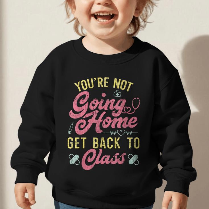 Back To School You'Re Not Going Home School Nurse Graphic Toddler Sweatshirt Back To School You'Re Not Going Home School Nurse Graphic Toddler Sweatshirt