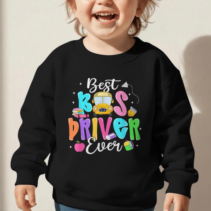 Best Bus Driver Ever Back To School Graphic Toddler Sweatshirt Best Bus Driver Ever Back To School Graphic Toddler Sweatshirt