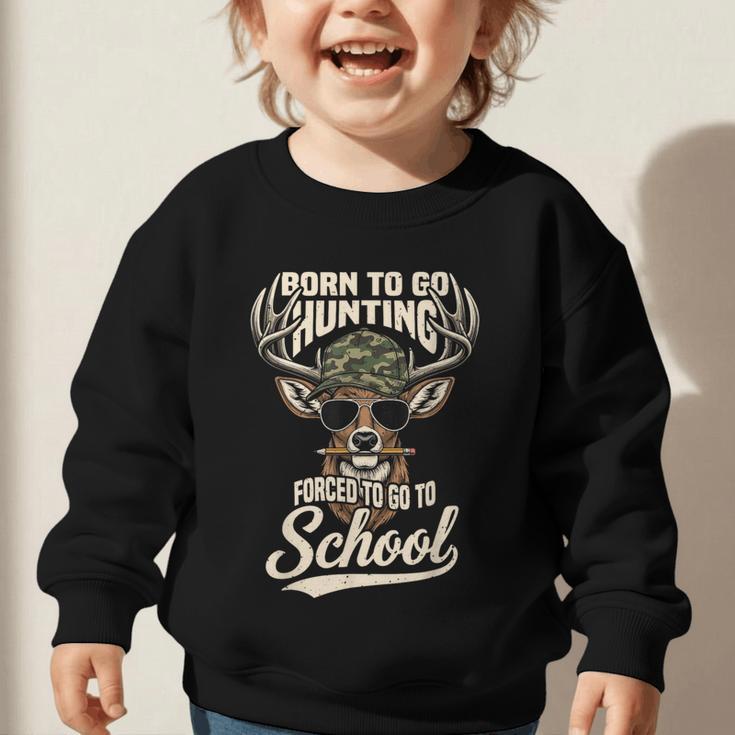Born To Go Hunting Forced To Go Back To School Camo Deer Boy Graphic Toddler Sweatshirt Born To Go Hunting Forced To Go Back To School Camo Deer Boy Graphic Toddler Sweatshirt