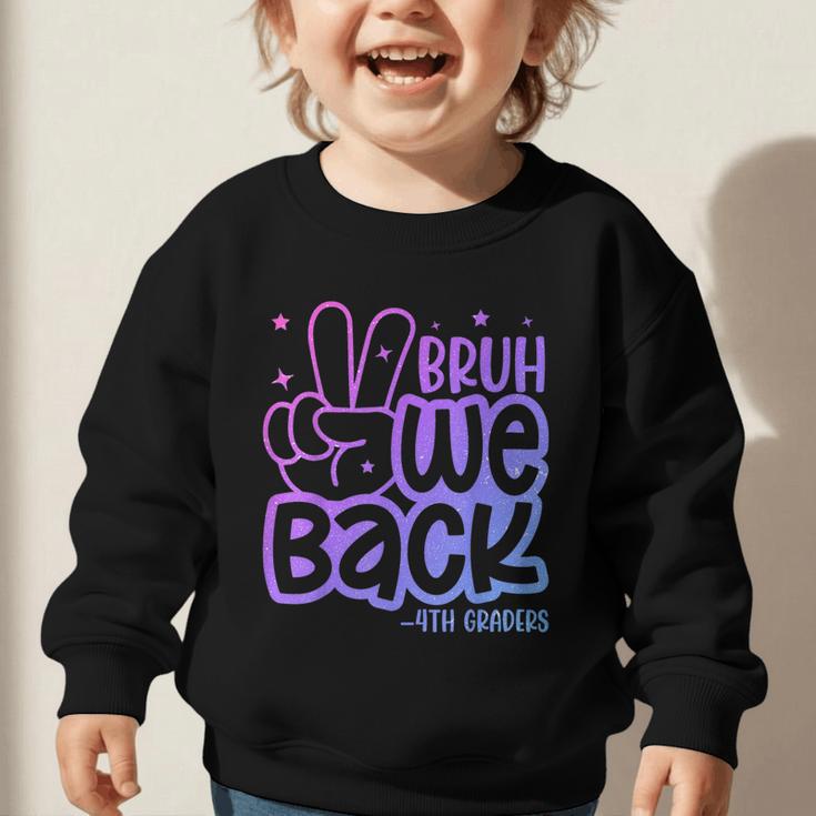 Bruh We Back 4th Graders Back To School Fourth Grade Kids Graphic Toddler Sweatshirt Bruh We Back 4th Graders Back To School Fourth Grade Kids Graphic Toddler Sweatshirt