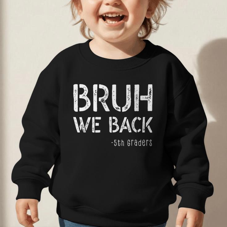 Bruh We Back 5th Grade First Day Of School Back To School Graphic Toddler Sweatshirt