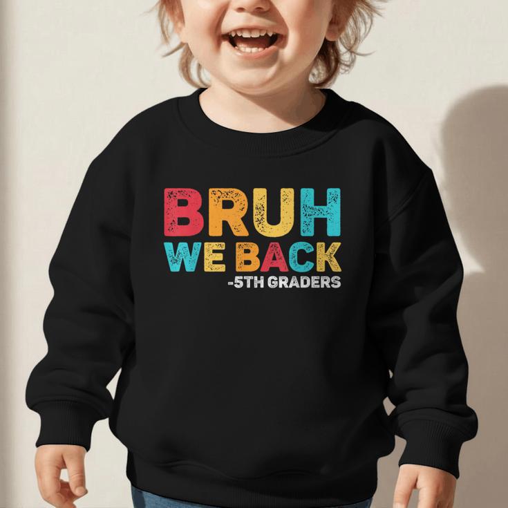 Bruh We Back 5th Graders Fifth Grade Back To School Boys Boy Graphic Toddler Sweatshirt