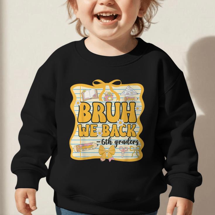 Bruh We Back 6th Graders Sixth Grade Back To School Girl Bow Graphic Toddler Sweatshirt