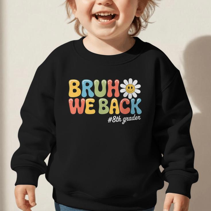 Bruh We Back 8th Grade First Day Of School Back To School Graphic Toddler Sweatshirt