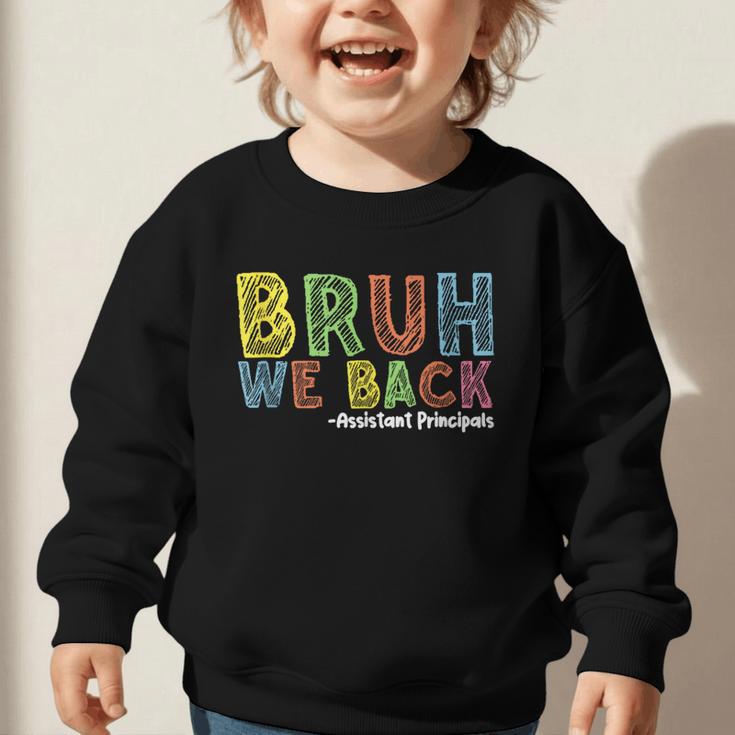 Bruh We Back Assistant Principal Back To School Groovy Graphic Toddler Sweatshirt