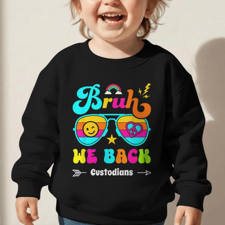 Bruh We Back Custodian Back To School Graphic Toddler Sweatshirt Bruh We Back Custodian Back To School Graphic Toddler Sweatshirt