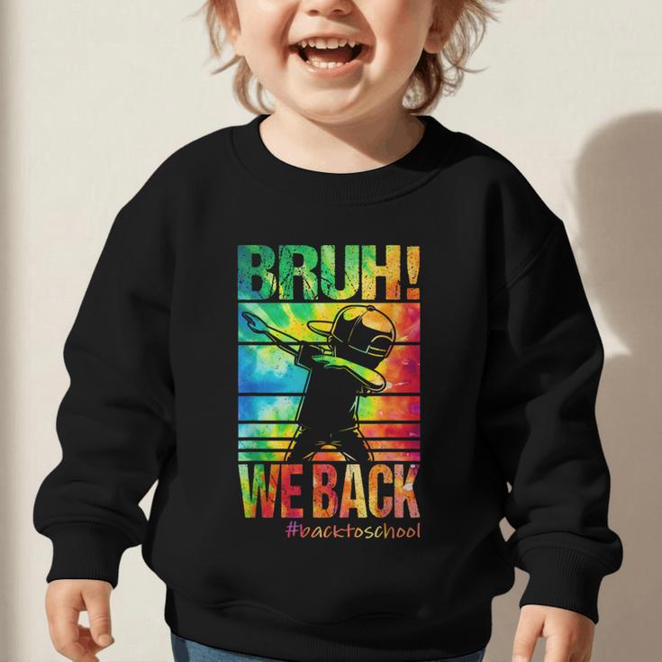 Bruh We Back First Day Of School Kids Back To School Boys Graphic Toddler Sweatshirt Bruh We Back First Day Of School Kids Back To School Boys Graphic Toddler Sweatshirt