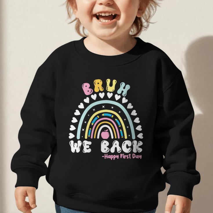 Bruh We Back Happy First Day Of School Back To School Kids Graphic Toddler Sweatshirt Bruh We Back Happy First Day Of School Back To School Kids Graphic Toddler Sweatshirt