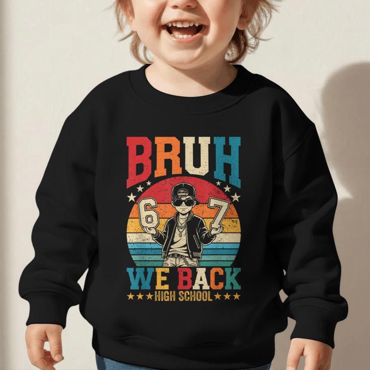Bruh We Back High School Boy Back To School 6 7 Meme Graphic Toddler Sweatshirt